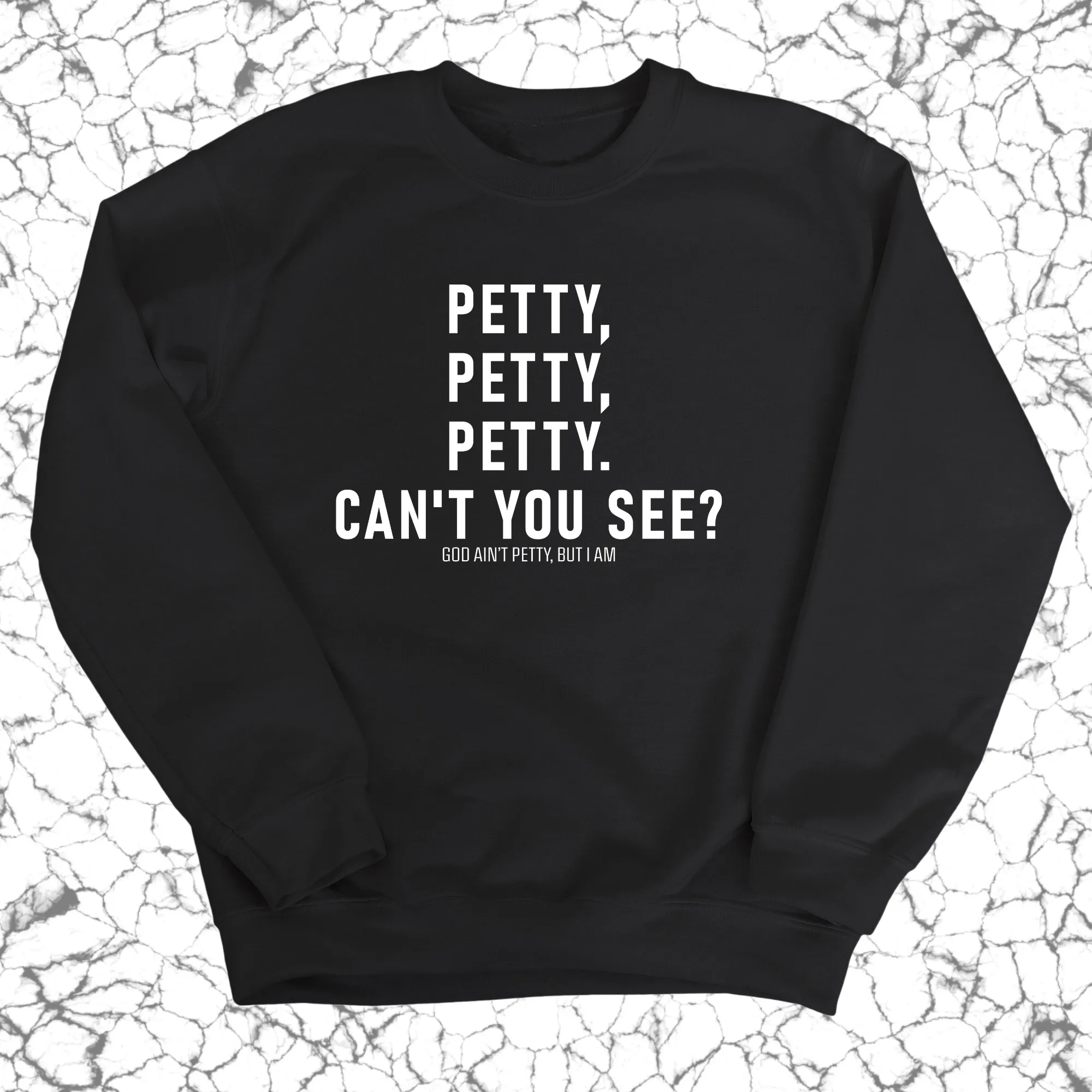 Petty, Petty, Petty. Can't you see Unisex Sweatshirt