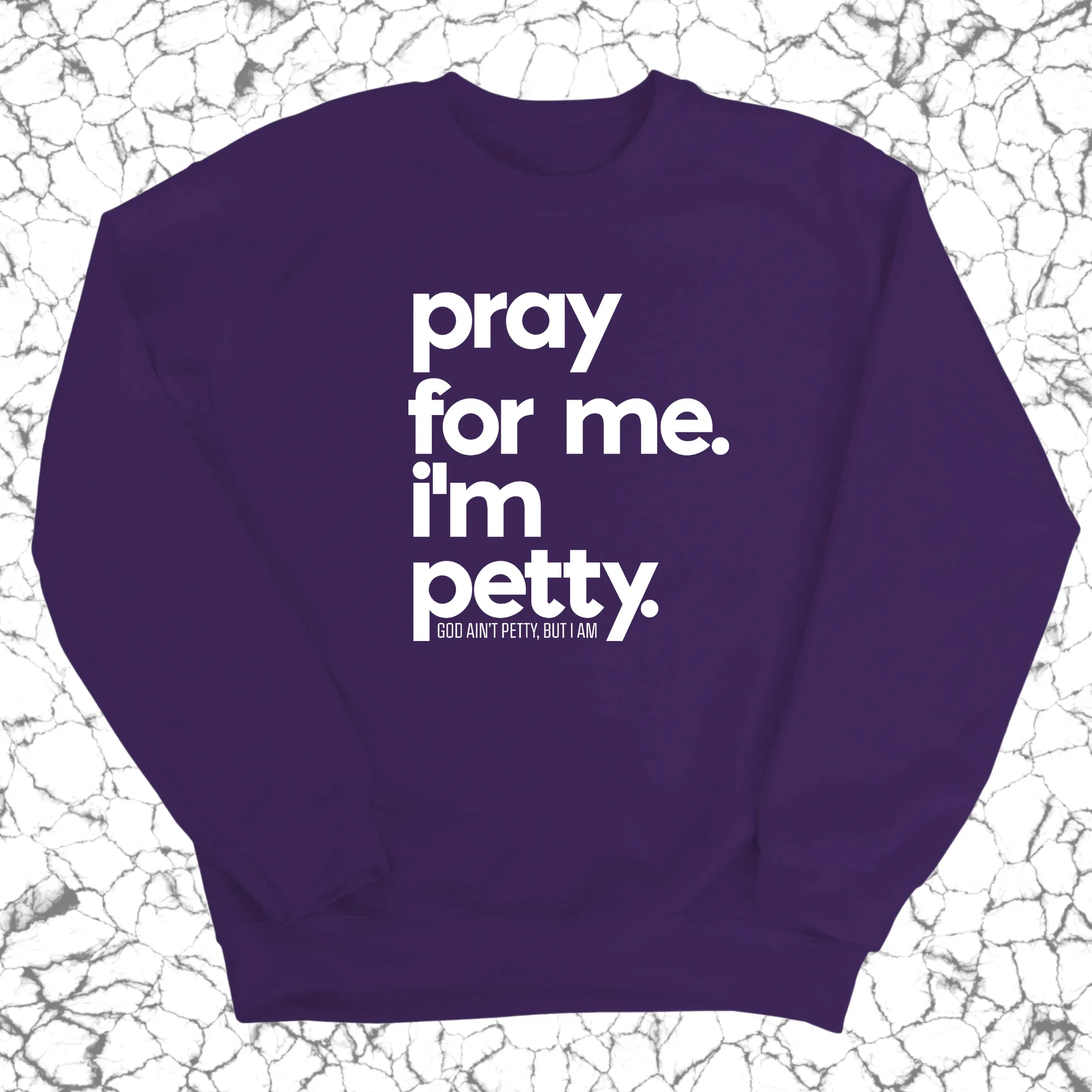 Pray for me. I'm Petty. Unisex Sweatshirt