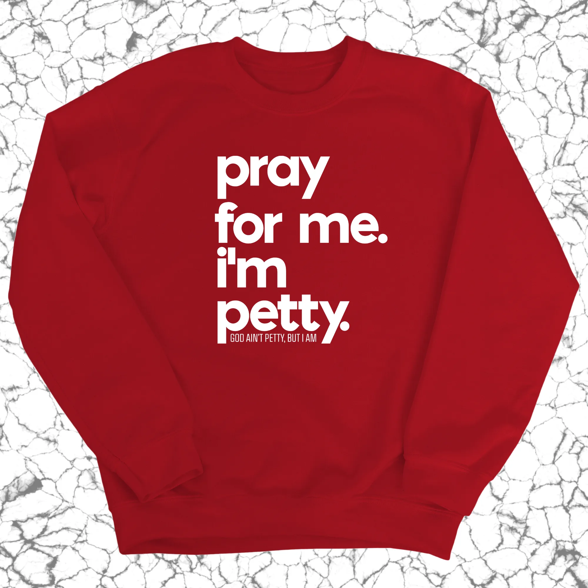 Pray for me. I'm Petty. Unisex Sweatshirt