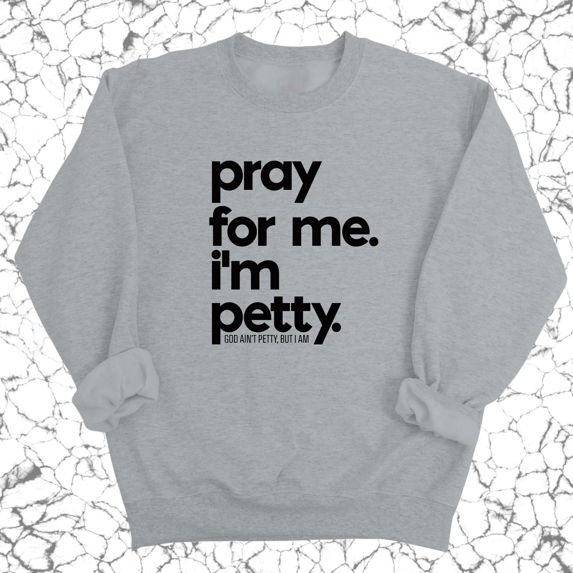 Pray for me. I'm Petty. Unisex Sweatshirt