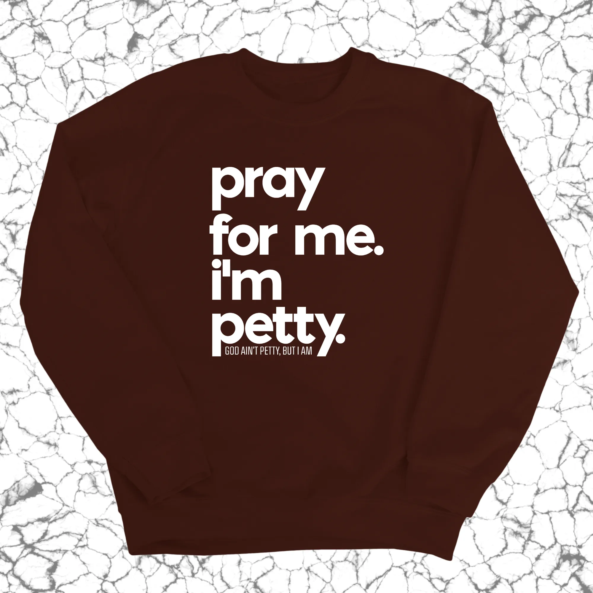 Pray for me. I'm Petty. Unisex Sweatshirt