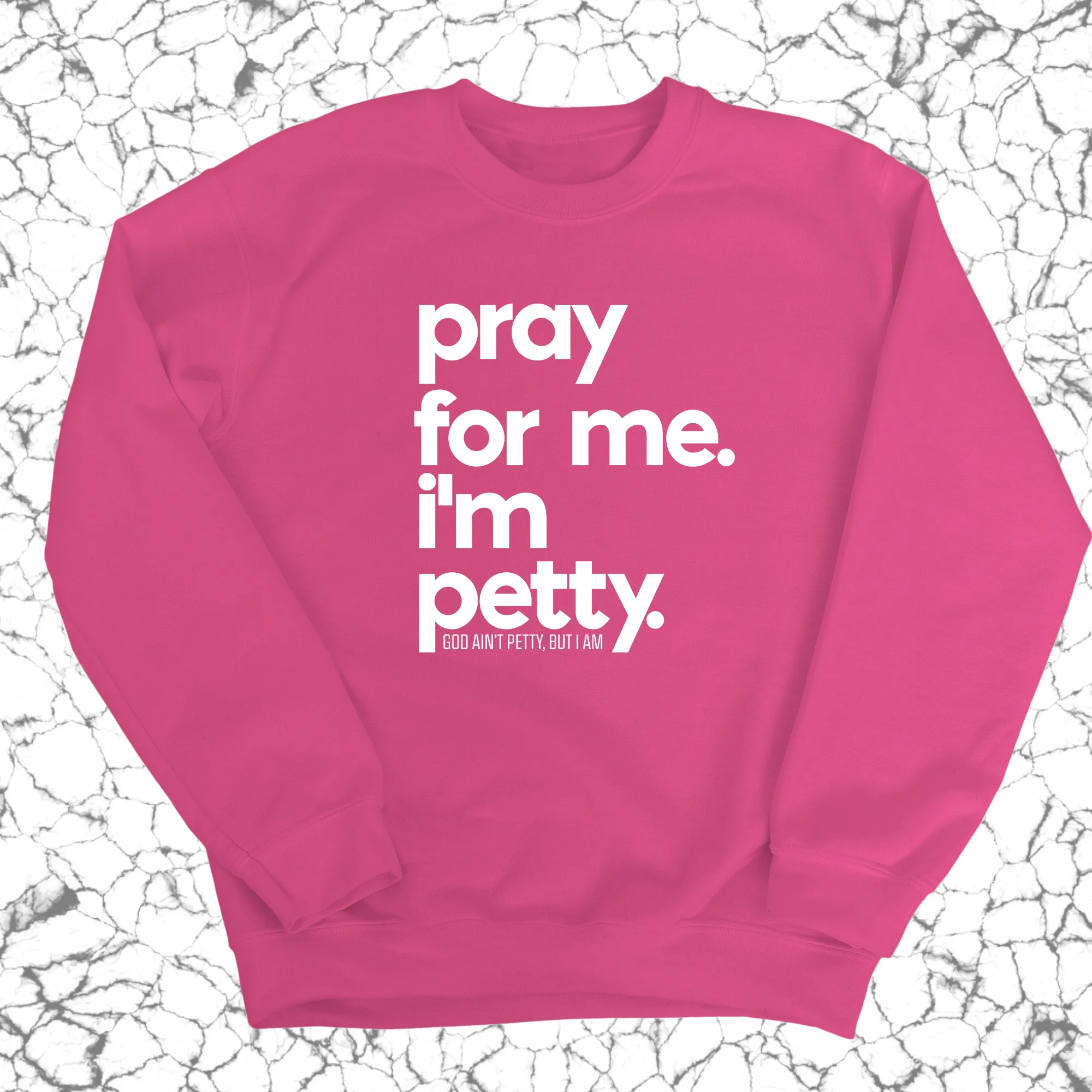 Pray for me. I'm Petty. Unisex Sweatshirt