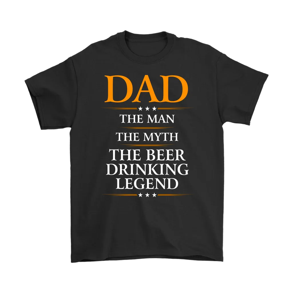 "Dad - The Man, The Myth, The Beer Drinking Legend" - Shirts and Hoodies