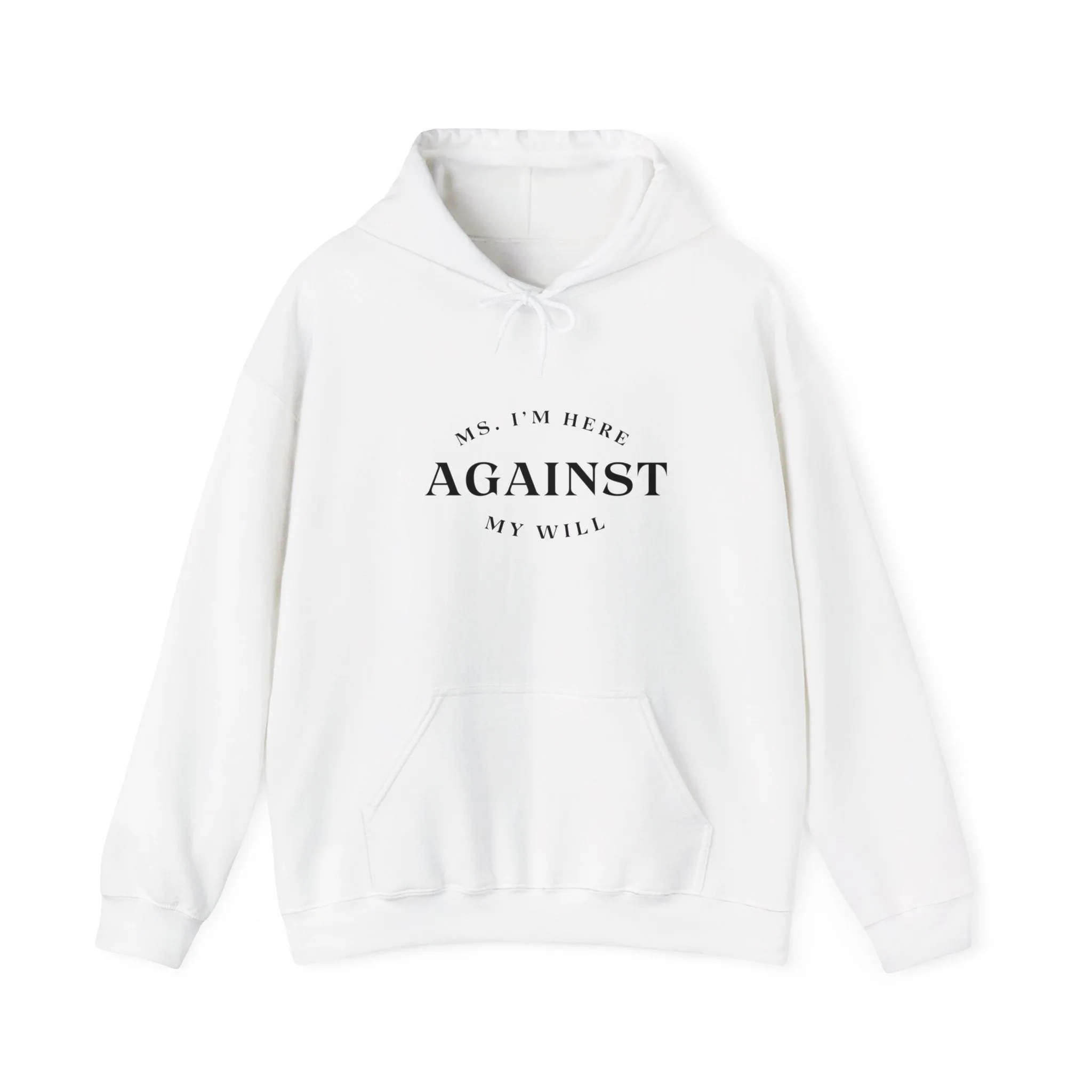 "Ms. I´m here against my will" Hoodie