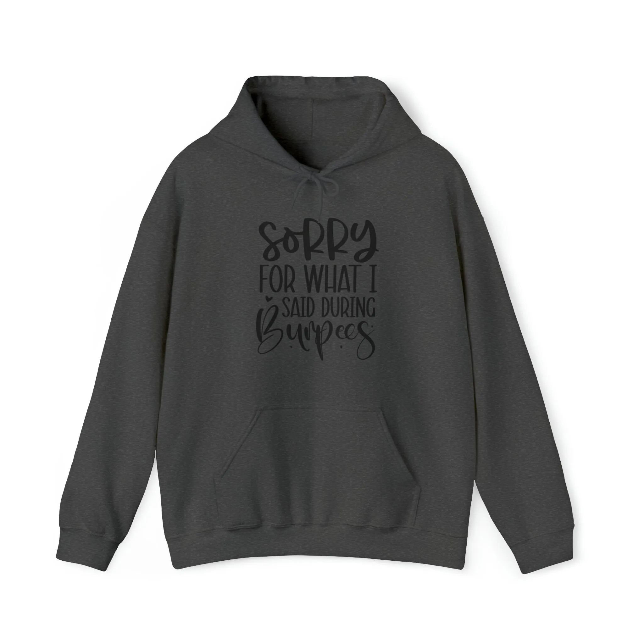 Sorry for what I said when I was doing Burbees- Unisex Heavy Blend™ Hooded Sweatshirt