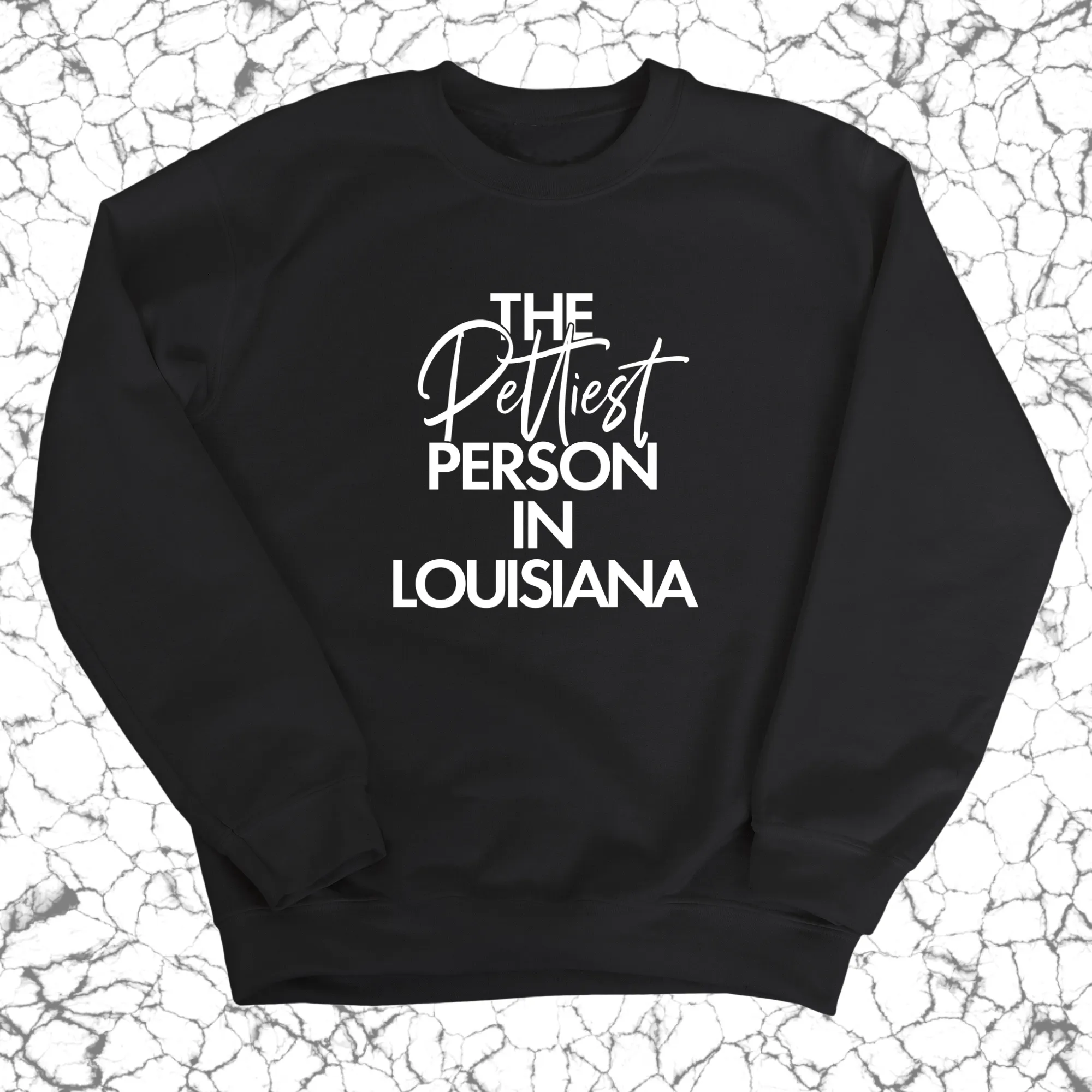 The Pettiest Person In Louisiana Unisex Sweatshirt