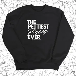 The Pettiest Pisces Ever Unisex Sweatshirt
