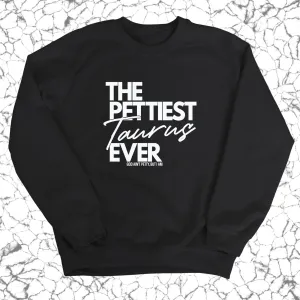 The Pettiest Taurus Ever Unisex Sweatshirt