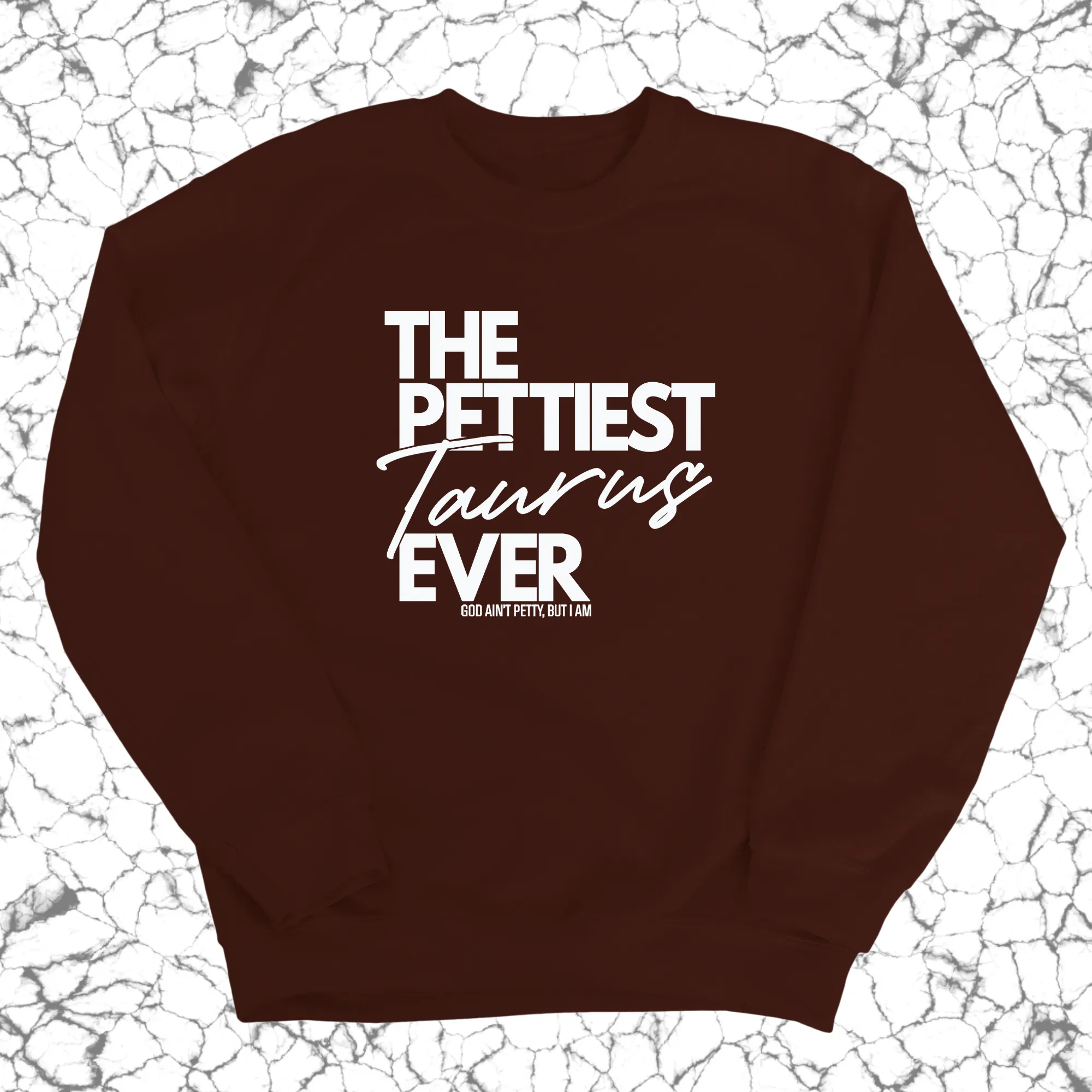 The Pettiest Taurus Ever Unisex Sweatshirt