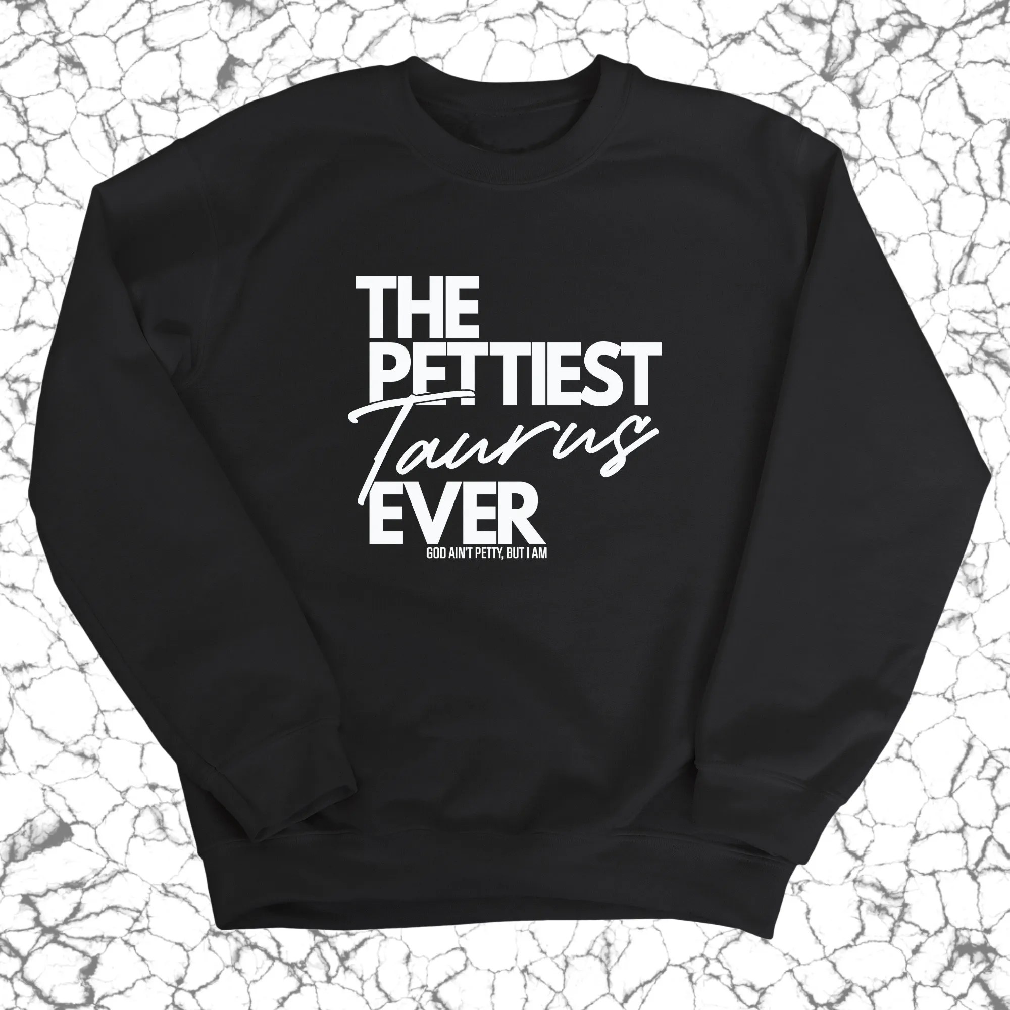 The Pettiest Taurus Ever Unisex Sweatshirt