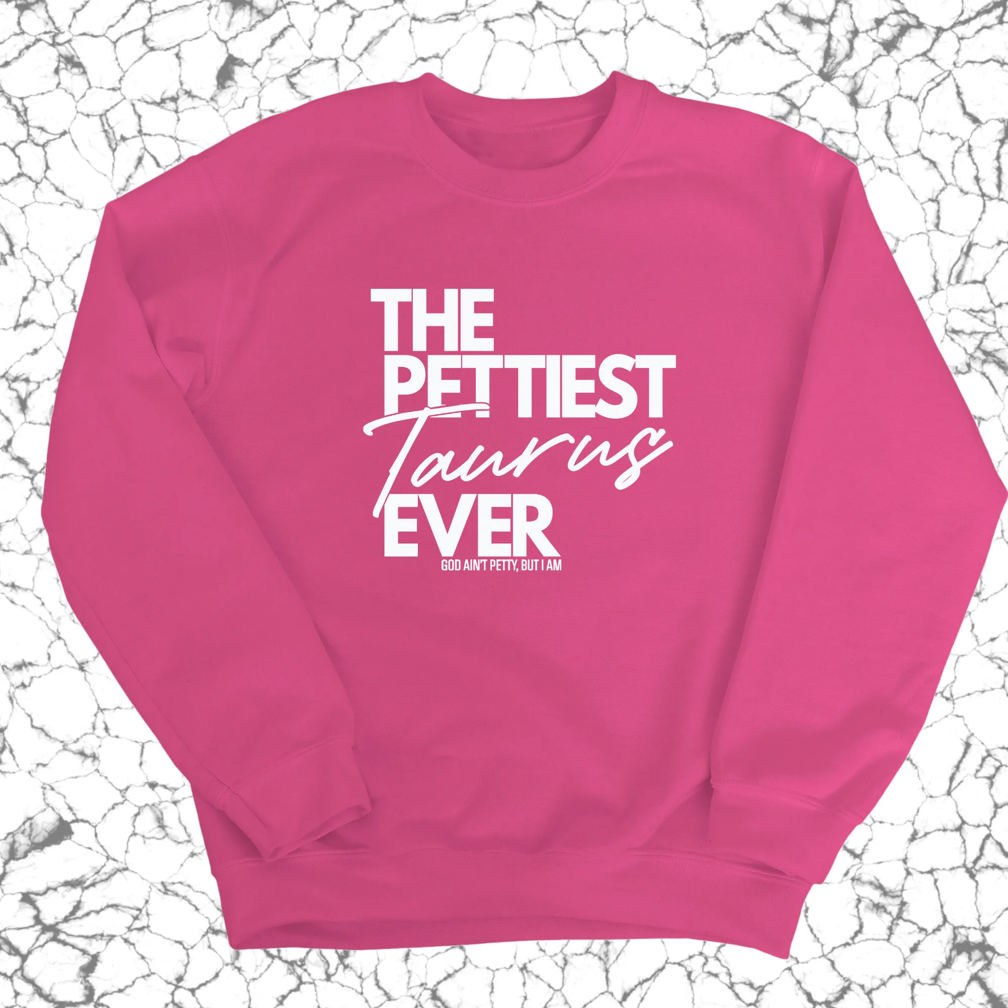 The Pettiest Taurus Ever Unisex Sweatshirt