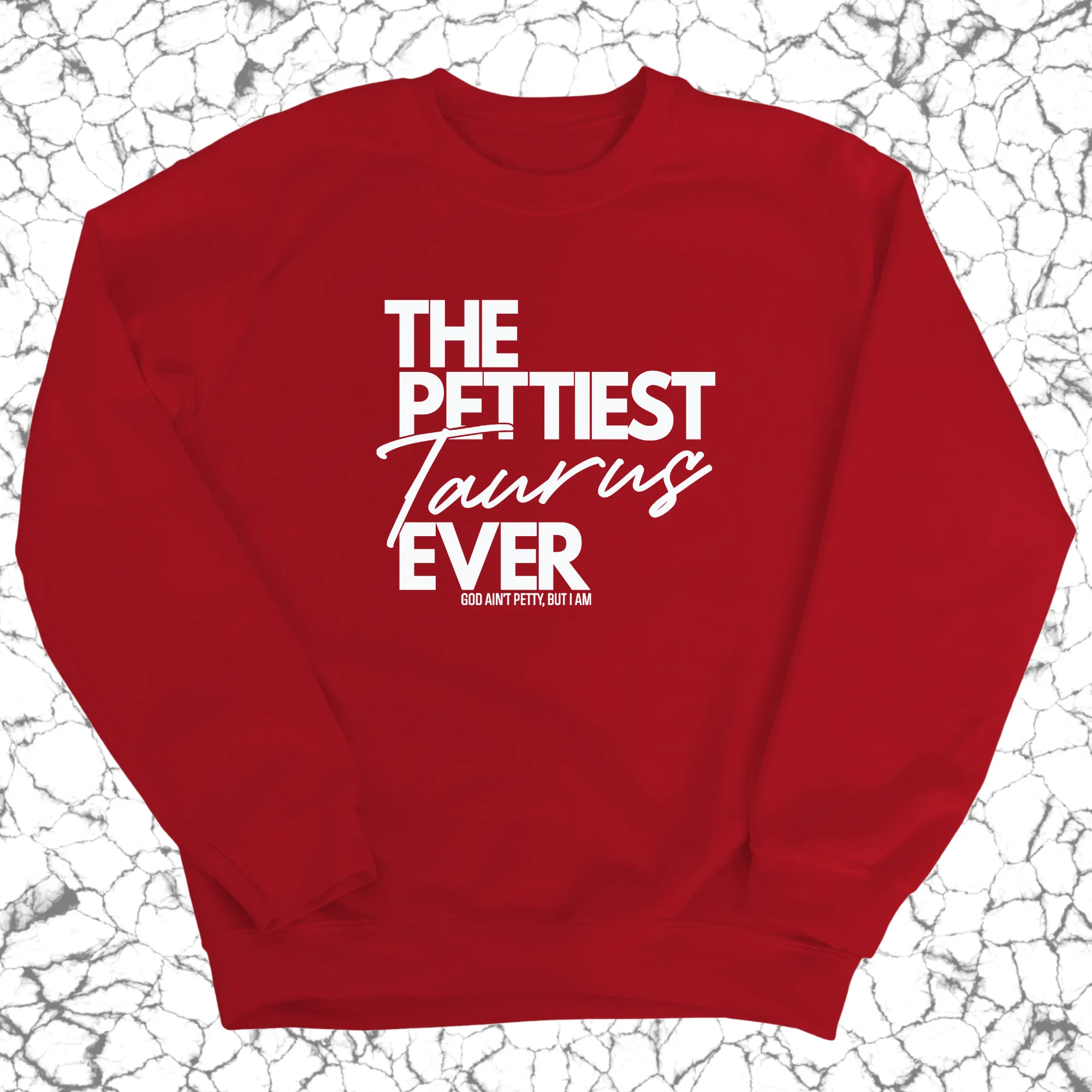 The Pettiest Taurus Ever Unisex Sweatshirt