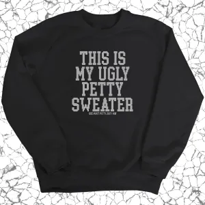 This is My Ugly Petty Sweater Unisex Sweatshirt