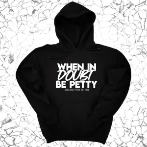 When in doubt be petty Unisex Hoodie