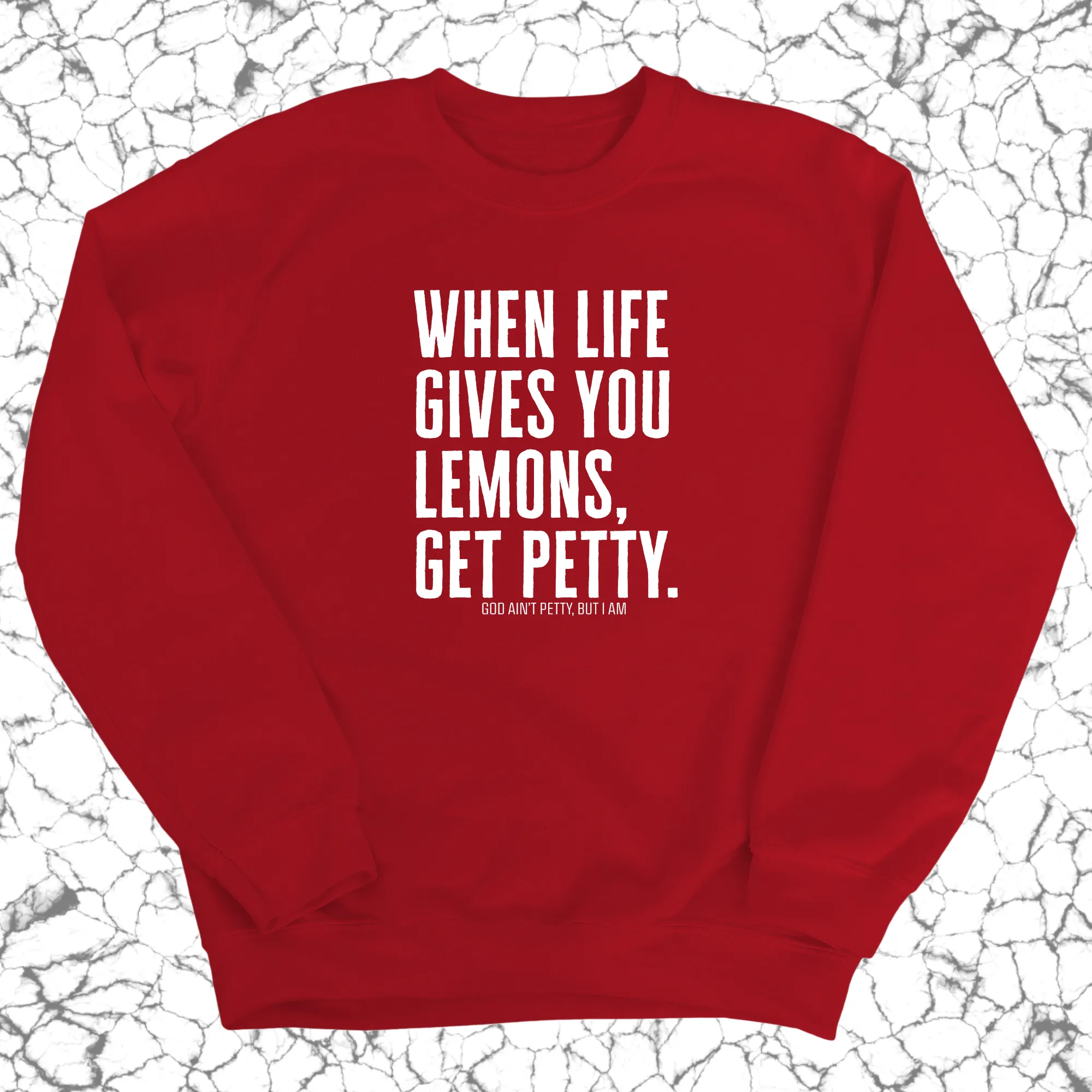 When life gives you lemons, get petty Unisex Sweatshirt