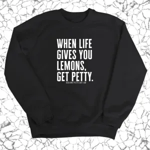 When life gives you lemons, get petty Unisex Sweatshirt