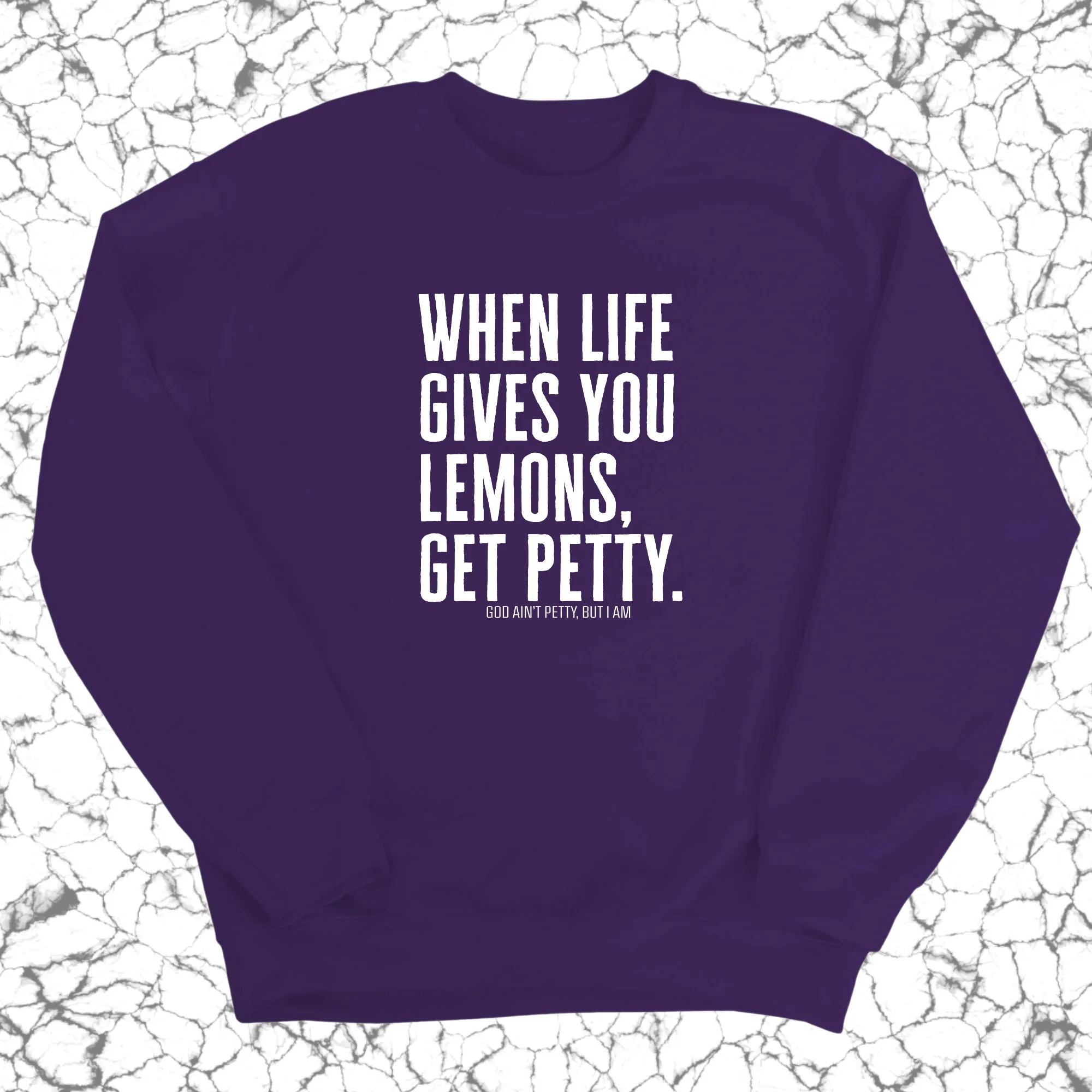 When life gives you lemons, get petty Unisex Sweatshirt