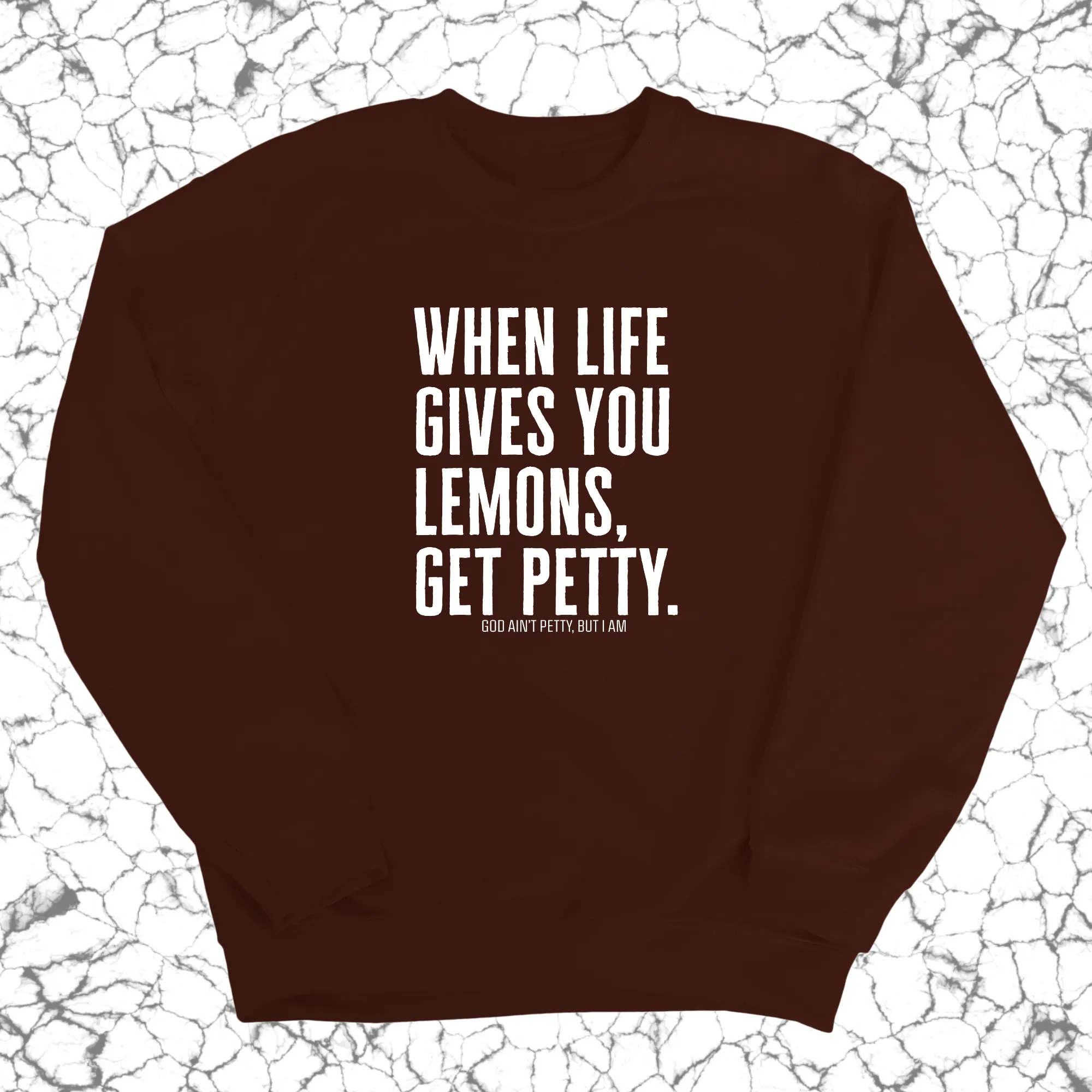 When life gives you lemons, get petty Unisex Sweatshirt