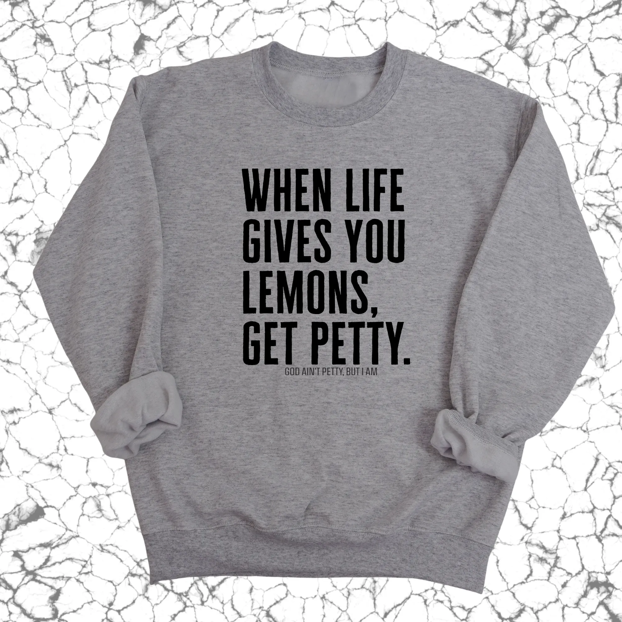 When life gives you lemons, get petty Unisex Sweatshirt