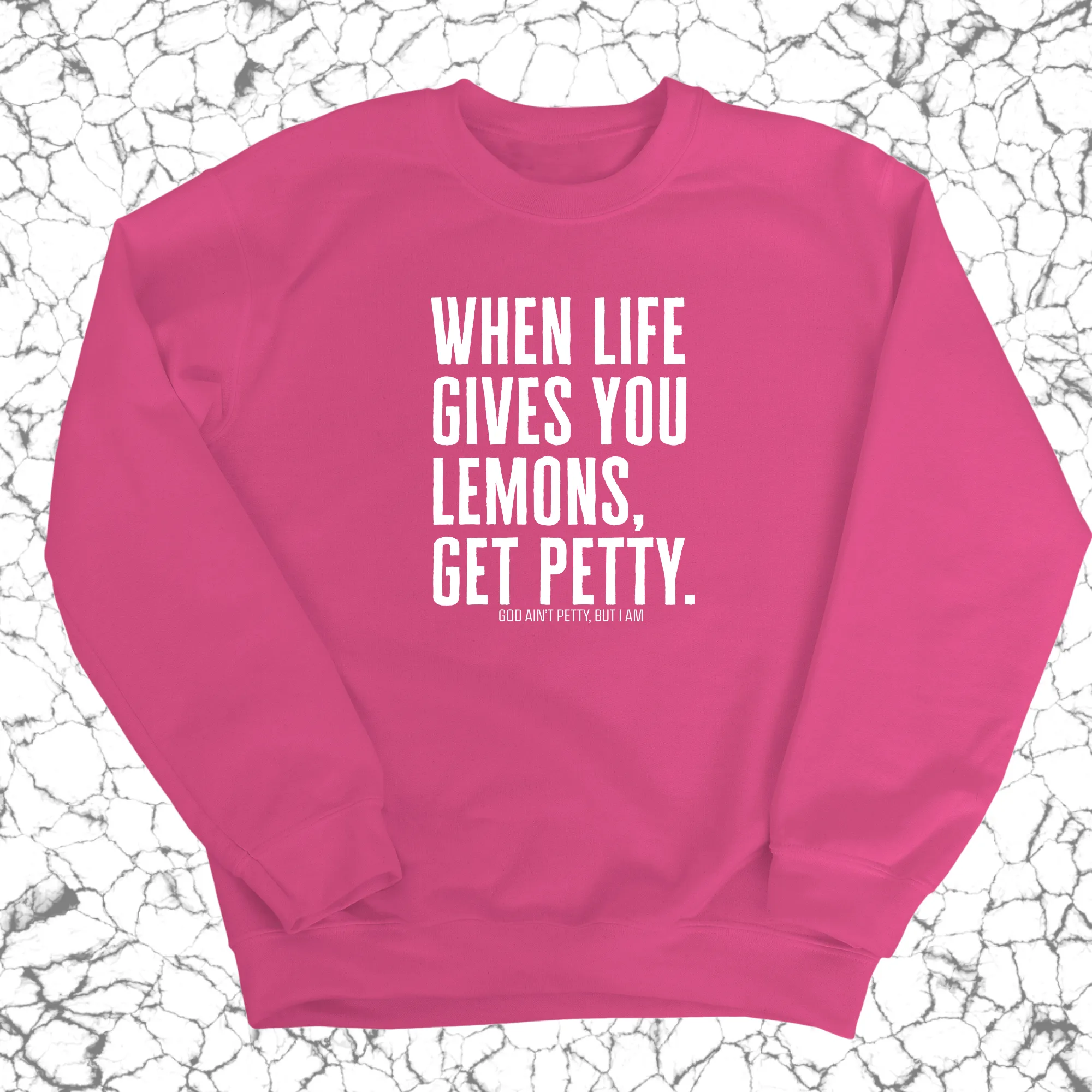 When life gives you lemons, get petty Unisex Sweatshirt