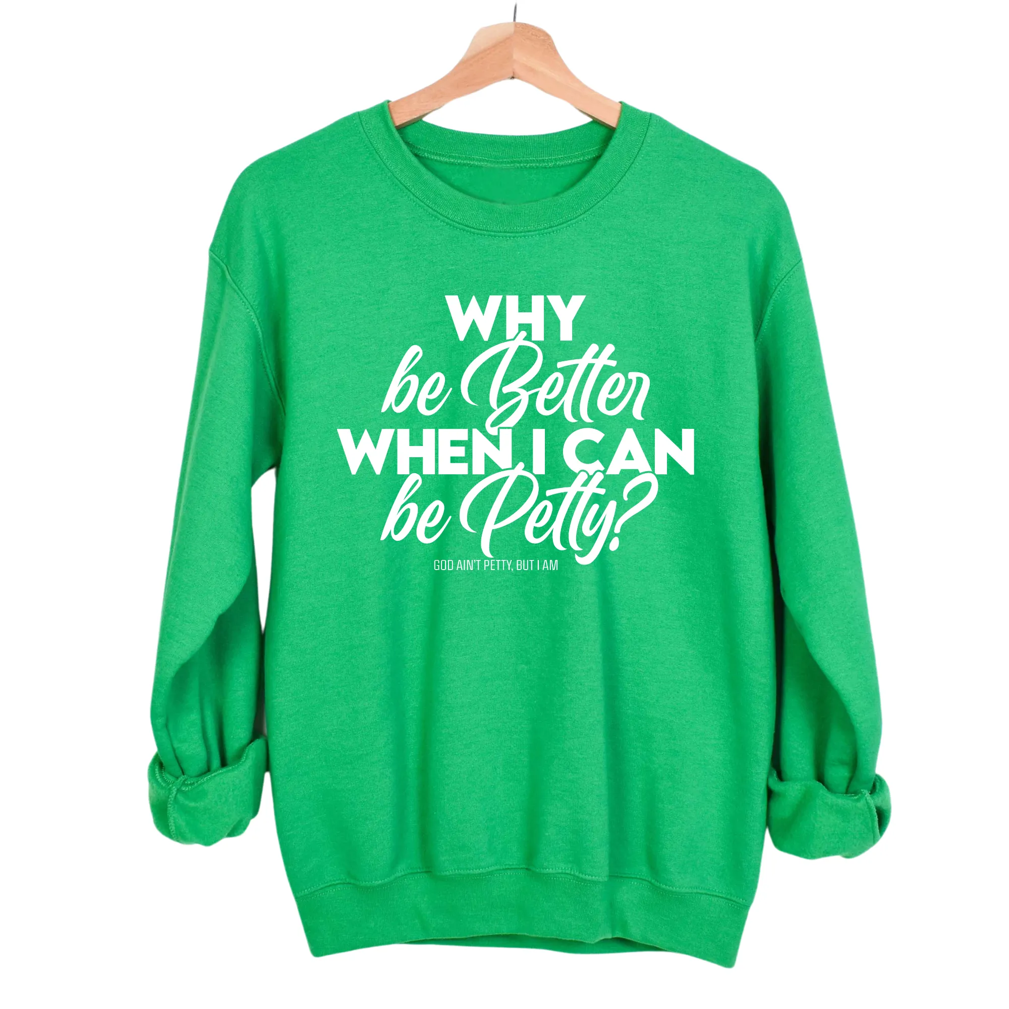 Why be better when I can be petty Unisex Sweatshirt