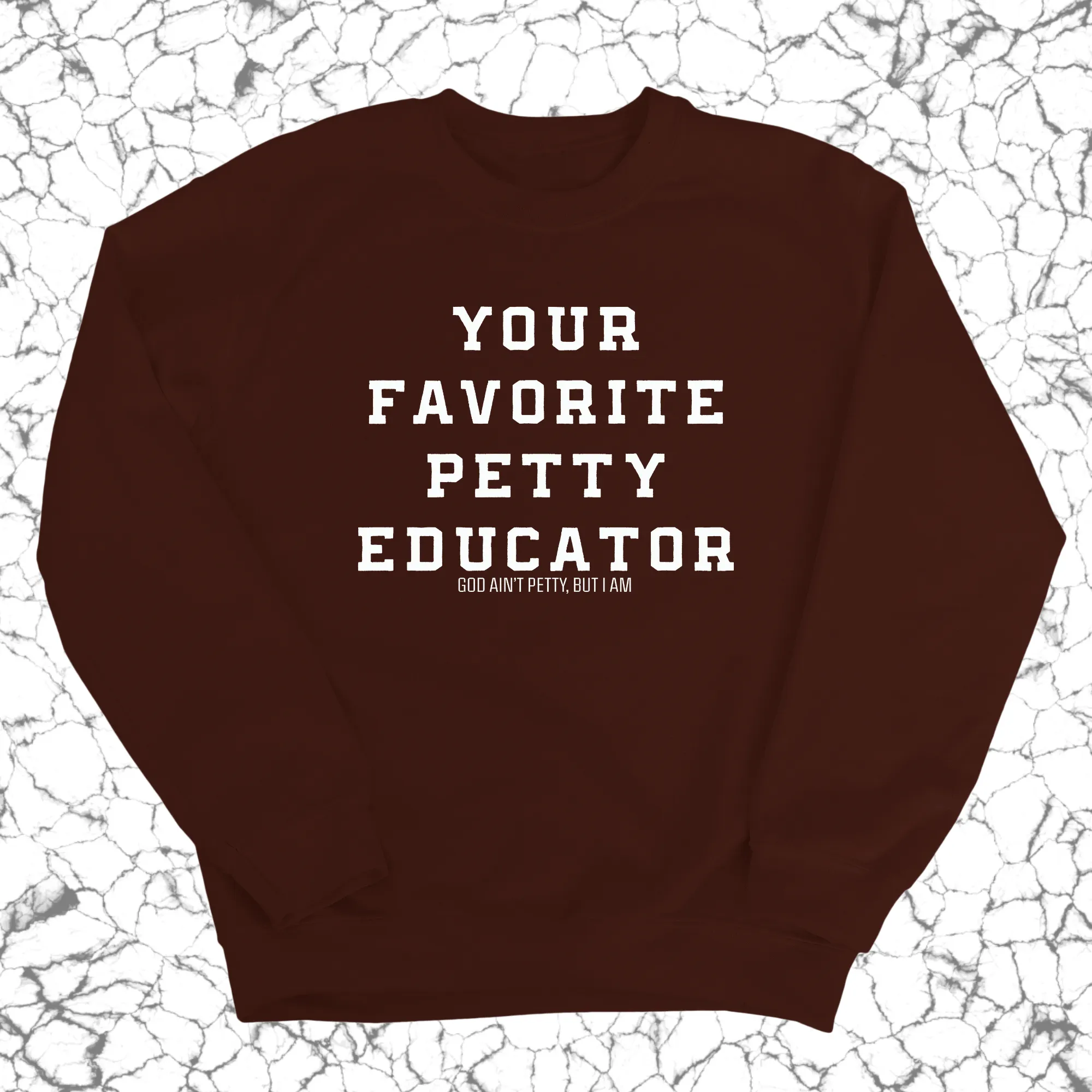 Your Favorite Petty Educator Unisex Sweatshirt