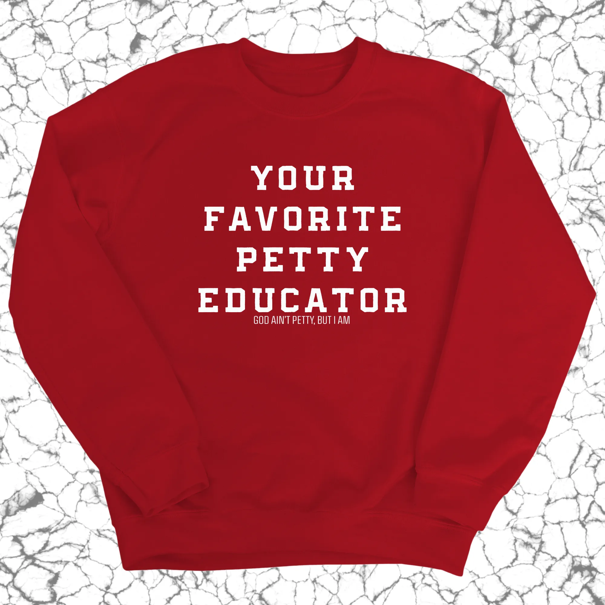 Your Favorite Petty Educator Unisex Sweatshirt