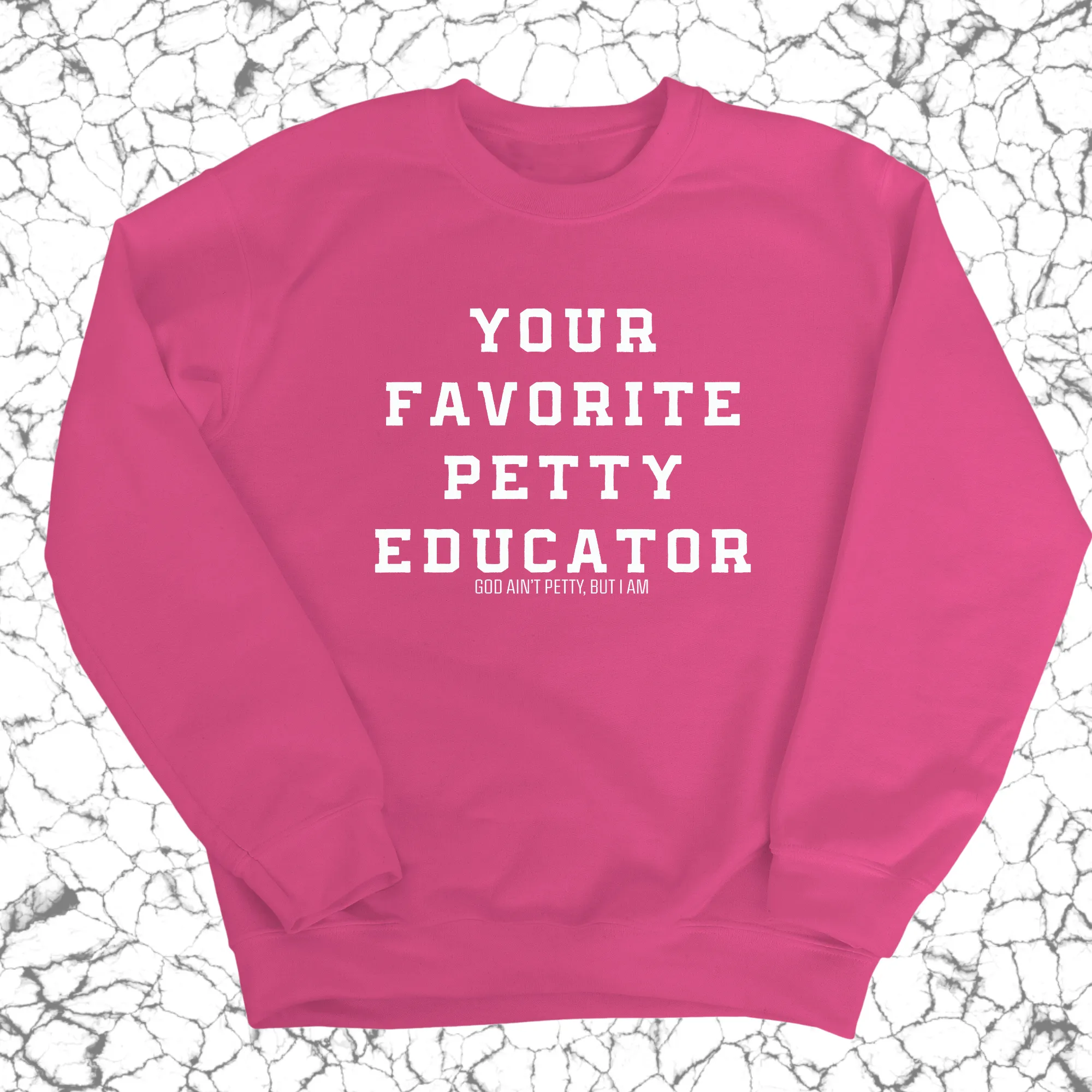 Your Favorite Petty Educator Unisex Sweatshirt