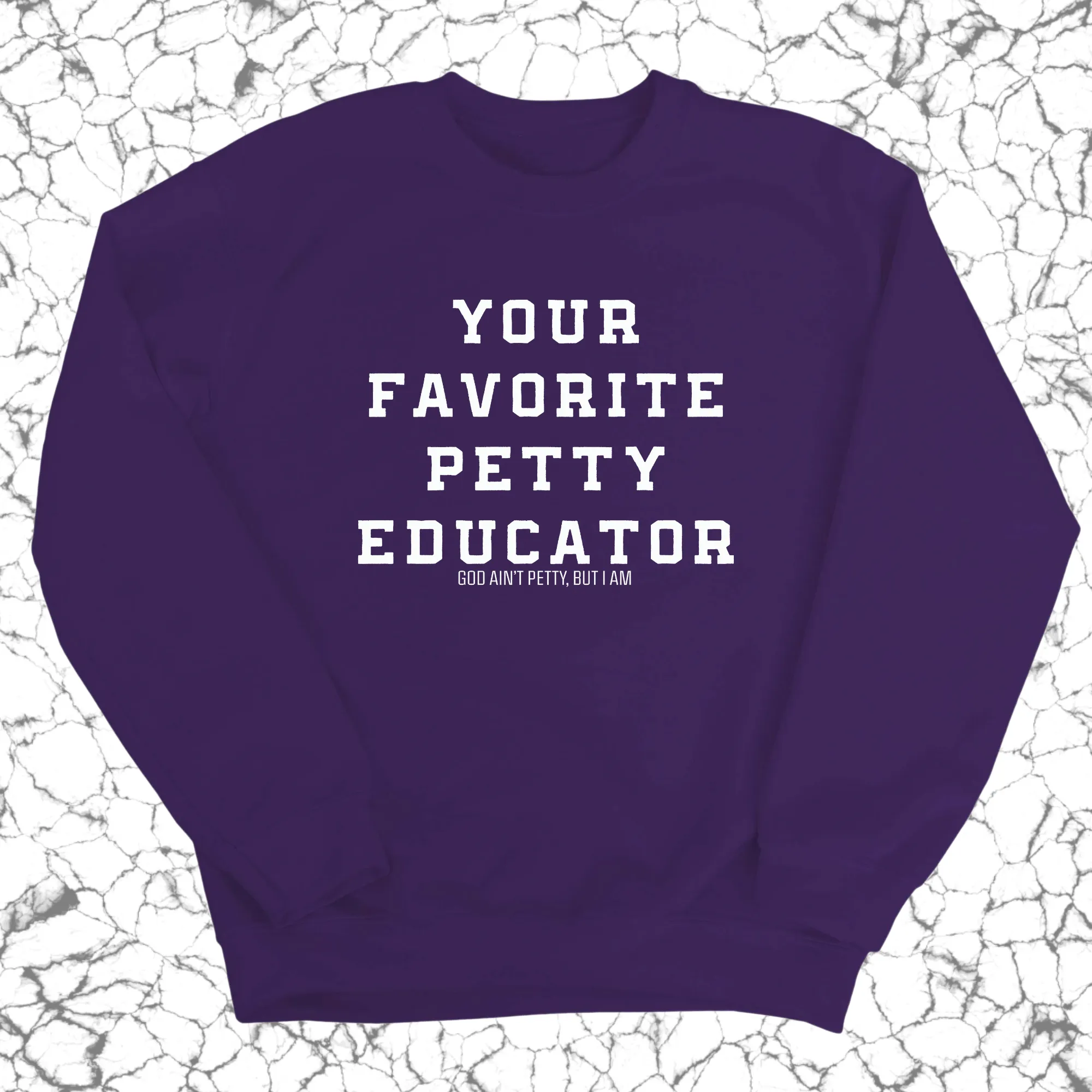 Your Favorite Petty Educator Unisex Sweatshirt