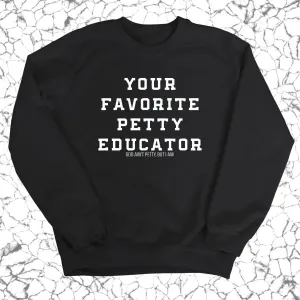 Your Favorite Petty Educator Unisex Sweatshirt